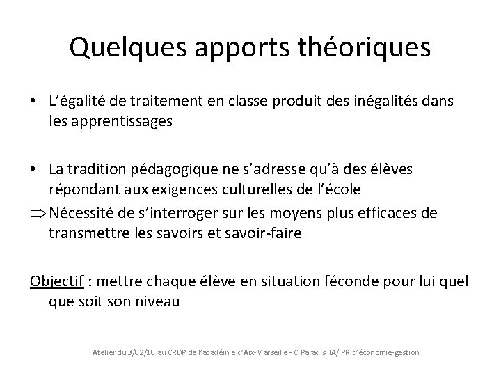 Quelques apports théoriques • L’égalité de traitement en classe produit des inégalités dans les