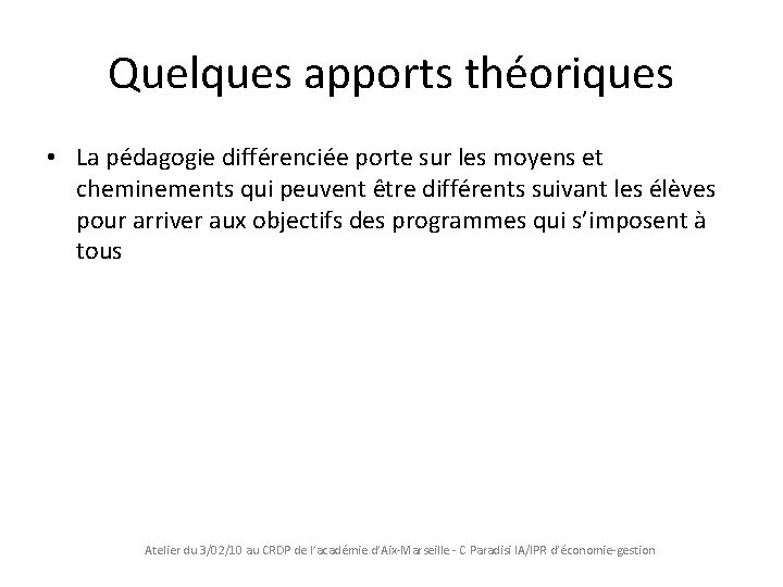 Quelques apports théoriques • La pédagogie différenciée porte sur les moyens et cheminements qui