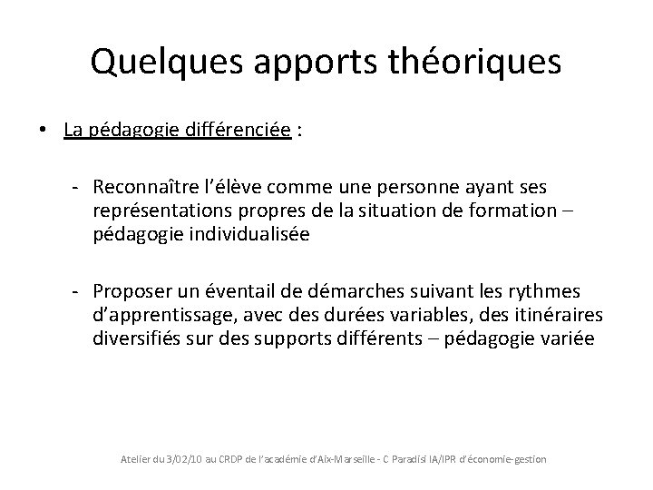 Quelques apports théoriques • La pédagogie différenciée : - Reconnaître l’élève comme une personne