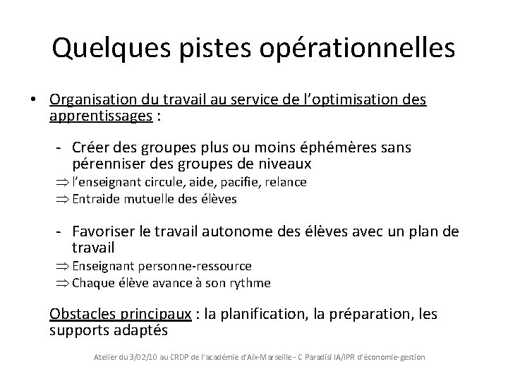 Quelques pistes opérationnelles • Organisation du travail au service de l’optimisation des apprentissages :