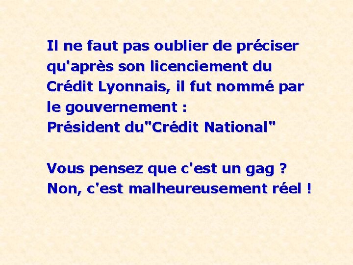 Il ne faut pas oublier de préciser qu'après son licenciement du Crédit Lyonnais, il