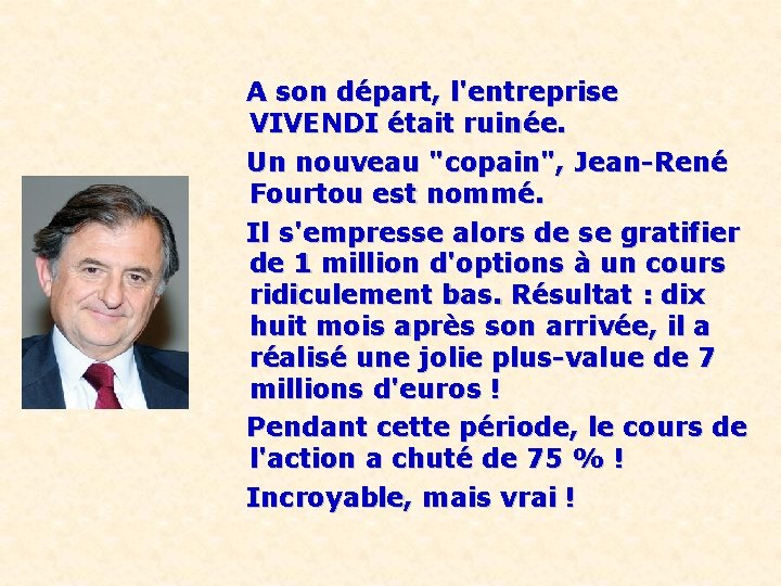 A son départ, l'entreprise VIVENDI était ruinée. Un nouveau "copain", Jean-René Fourtou est nommé.