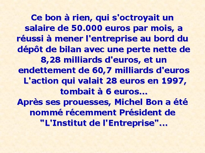 Ce bon à rien, qui s'octroyait un salaire de 50. 000 euros par mois,