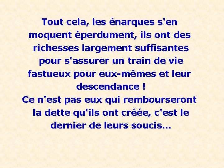 Tout cela, les énarques s'en moquent éperdument, ils ont des richesses largement suffisantes pour