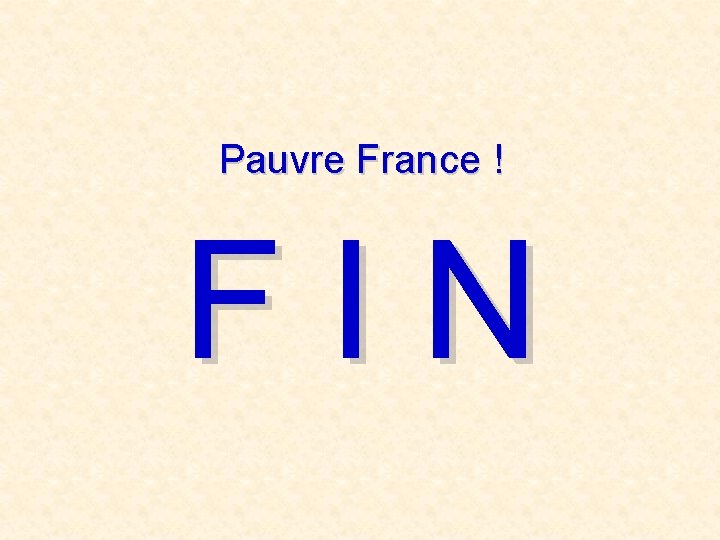 Pauvre France ! FIN 