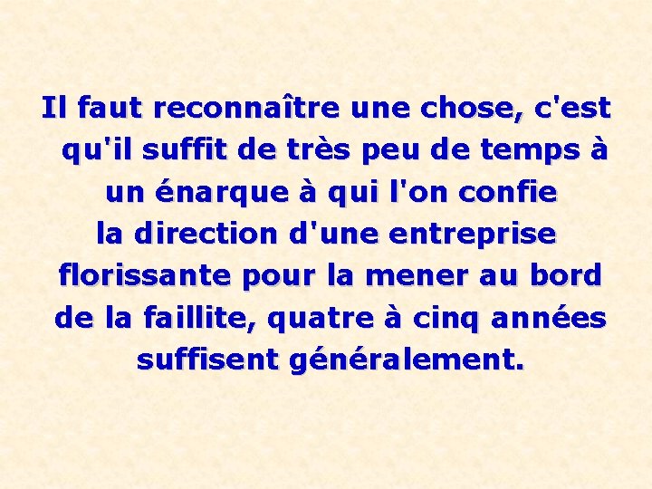 Il faut reconnaître une chose, c'est qu'il suffit de très peu de temps à