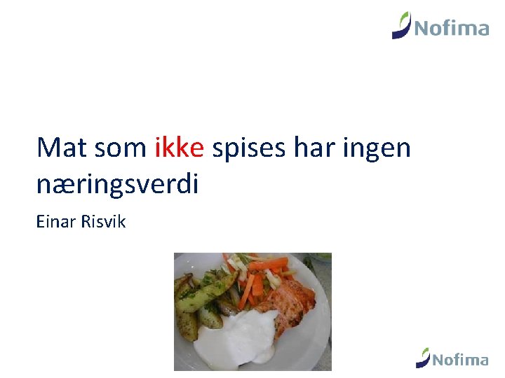Mat som ikke spises har ingen næringsverdi Einar Risvik 
