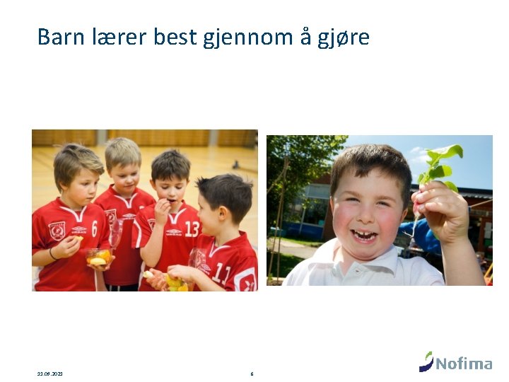 Barn lærer best gjennom å gjøre 11. 09. 2021 6 