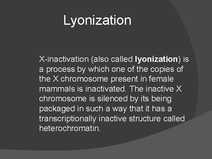 Lyonization X-inactivation (also called lyonization) is a process by which one of the copies