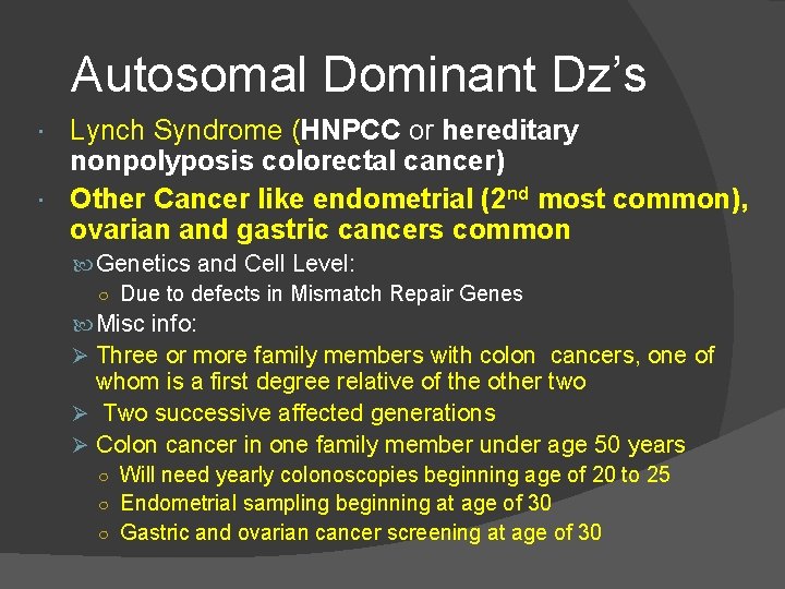 Autosomal Dominant Dz’s Lynch Syndrome (HNPCC or hereditary nonpolyposis colorectal cancer) Other Cancer like