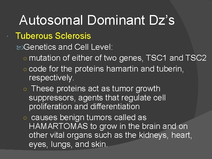 Autosomal Dominant Dz’s Tuberous Sclerosis Genetics and Cell Level: ○ mutation of either of