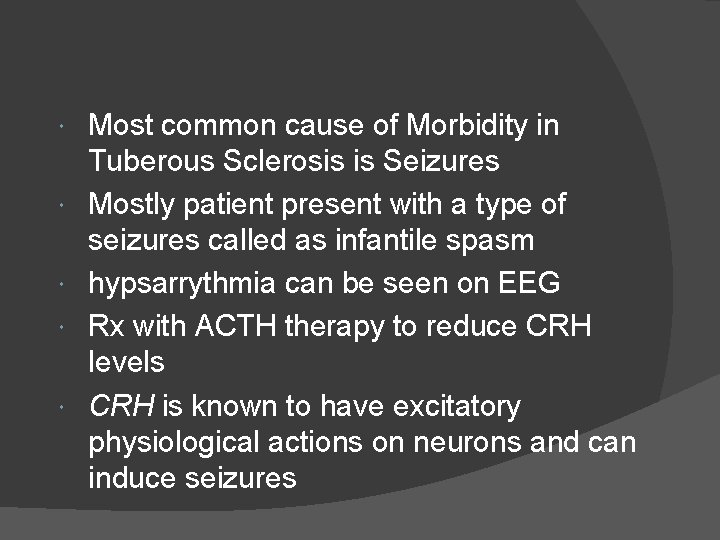  Most common cause of Morbidity in Tuberous Sclerosis is Seizures Mostly patient present