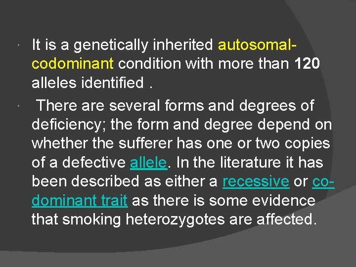 It is a genetically inherited autosomalcodominant condition with more than 120 alleles identified. There