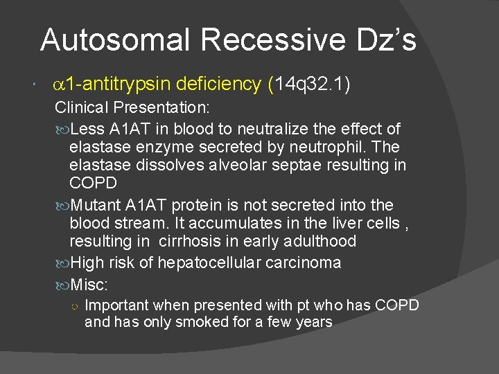 Autosomal Recessive Dz’s a 1 -antitrypsin deficiency (14 q 32. 1) Clinical Presentation: Less