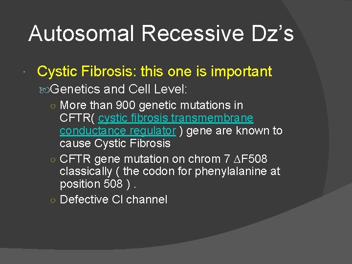 Autosomal Recessive Dz’s Cystic Fibrosis: this one is important Genetics and Cell Level: ○