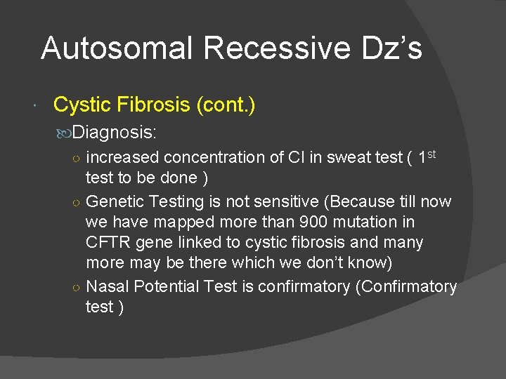 Autosomal Recessive Dz’s Cystic Fibrosis (cont. ) Diagnosis: ○ increased concentration of Cl in