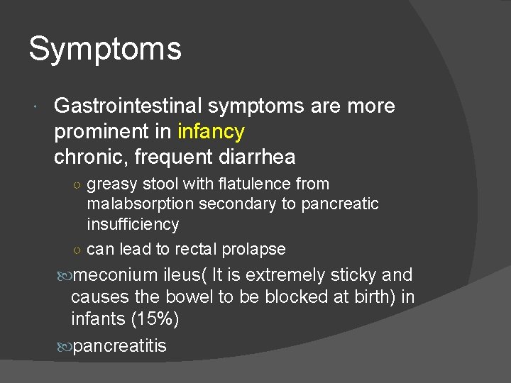 Symptoms Gastrointestinal symptoms are more prominent in infancy chronic, frequent diarrhea ○ greasy stool