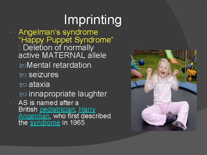 Imprinting Angelman’s syndrome “Happy Puppet Syndrome” : Deletion of normally active MATERNAL allele Mental