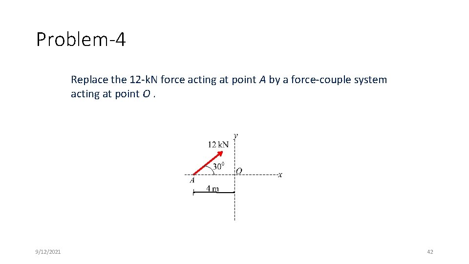 Problem-4 Replace the 12 -k. N force acting at point A by a force-couple