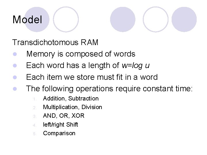 Model Transdichotomous RAM l Memory is composed of words l Each word has a