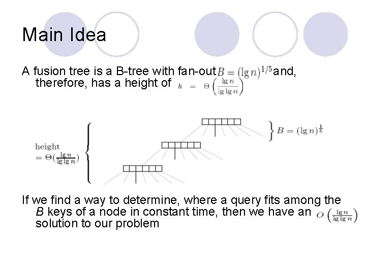 Main Idea A fusion tree is a B-tree with fan-out therefore, has a height