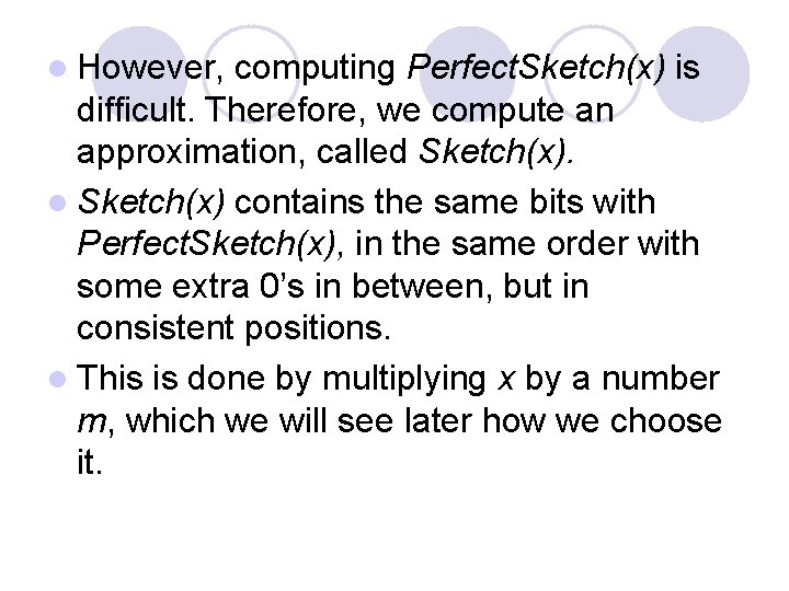 l However, computing Perfect. Sketch(x) is difficult. Therefore, we compute an approximation, called Sketch(x).