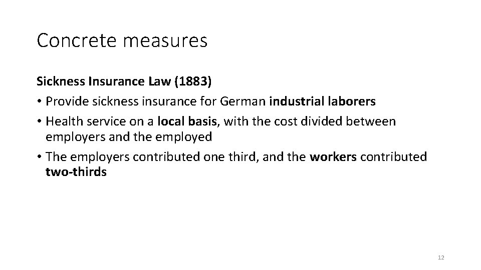 Concrete measures Sickness Insurance Law (1883) • Provide sickness insurance for German industrial laborers