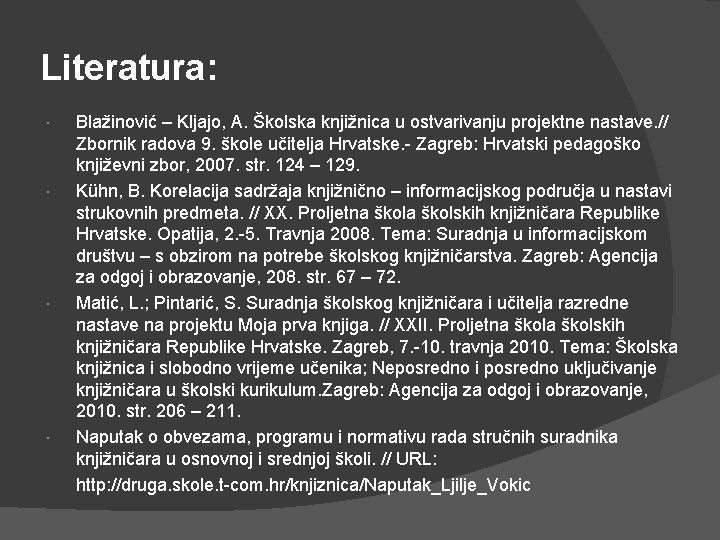 Literatura: Blažinović – Kljajo, A. Školska knjižnica u ostvarivanju projektne nastave. // Zbornik radova