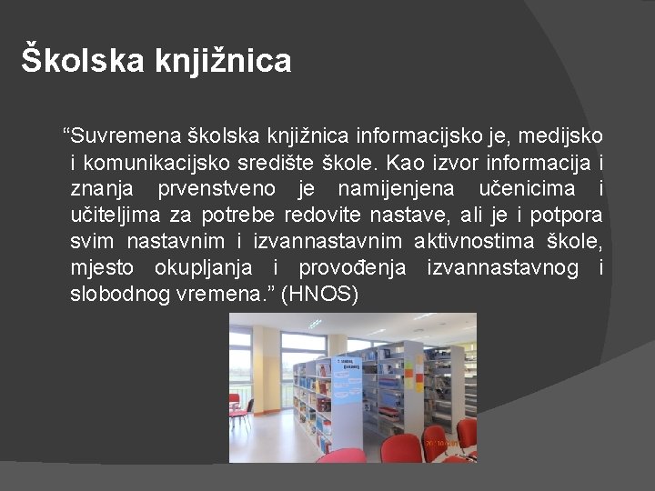 Školska knjižnica “Suvremena školska knjižnica informacijsko je, medijsko i komunikacijsko središte škole. Kao izvor
