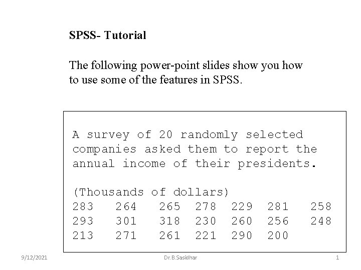 SPSS- Tutorial The following power-point slides show you how to use some of the