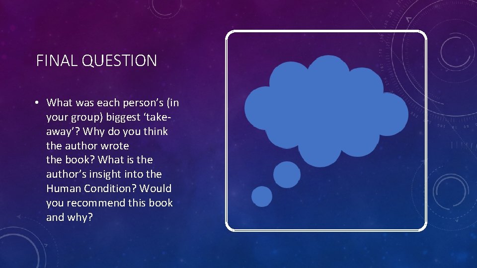 FINAL QUESTION • What was each person’s (in your group) biggest ‘takeaway’? Why do