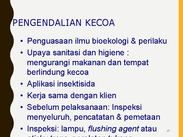 PENGENDALIAN KECOA • Penguasaan ilmu bioekologi & perilaku • Upaya sanitasi dan higiene :
