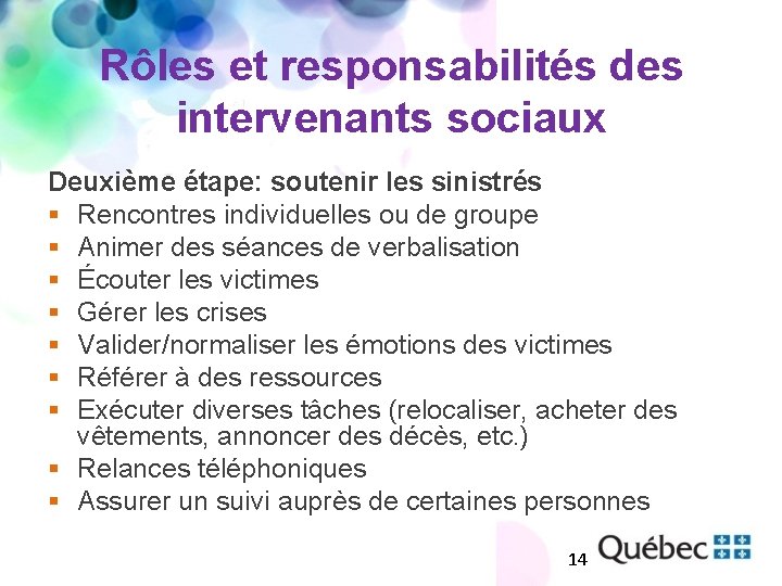 Rôles et responsabilités des intervenants sociaux Deuxième étape: soutenir les sinistrés § Rencontres individuelles