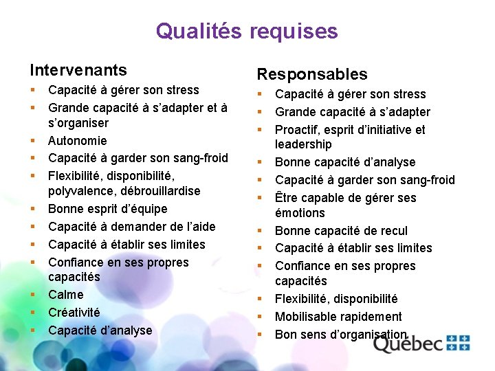 Qualités requises Intervenants § § § Capacité à gérer son stress Grande capacité à