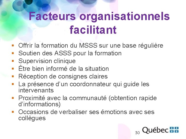 Facteurs organisationnels facilitant § § § Offrir la formation du MSSS sur une base