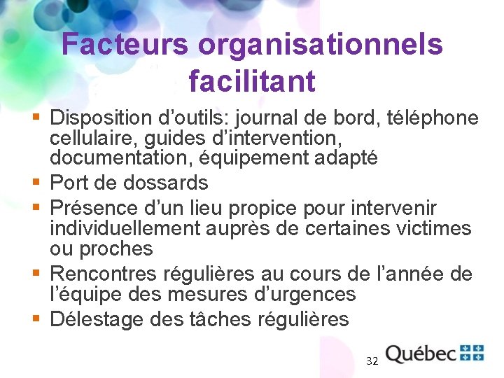 Facteurs organisationnels facilitant § Disposition d’outils: journal de bord, téléphone cellulaire, guides d’intervention, documentation,