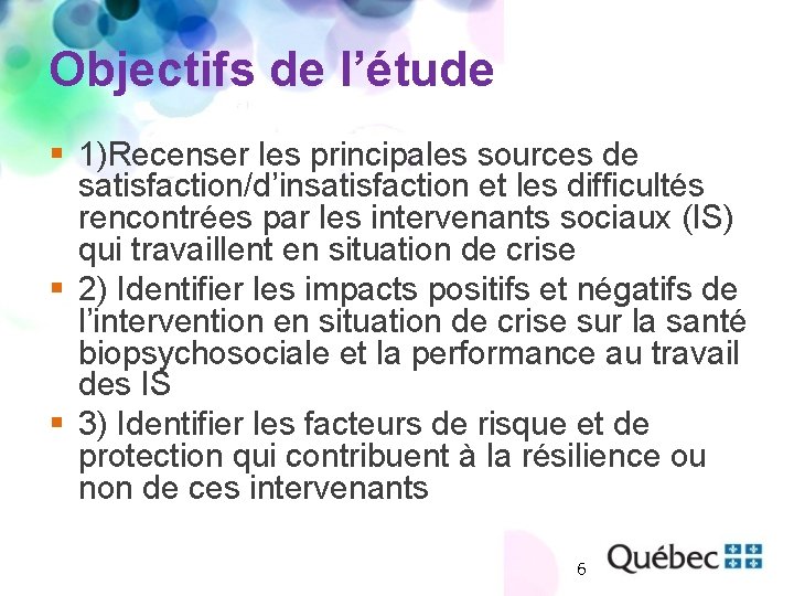 Objectifs de l’étude § 1)Recenser les principales sources de satisfaction/d’insatisfaction et les difficultés rencontrées