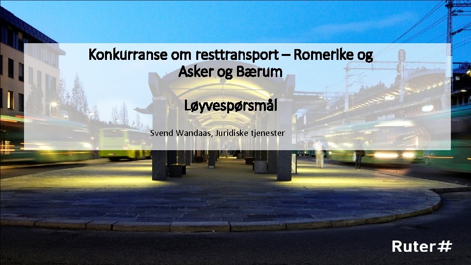 Konkurranse om resttransport – Romerike og Asker og Bærum Løyvespørsmål Svend Wandaas, Juridiske tjenester