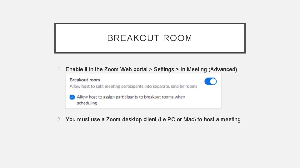 BREAKOUT ROOM 1. Enable it in the Zoom Web portal > Settings > In