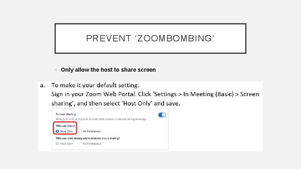 PREVENT ‘ZOOMBOMBING’ • Only allow the host to share screen 