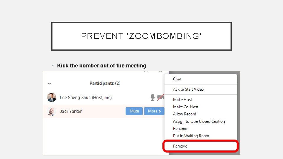 PREVENT ‘ZOOMBOMBING’ • Kick the bomber out of the meeting 