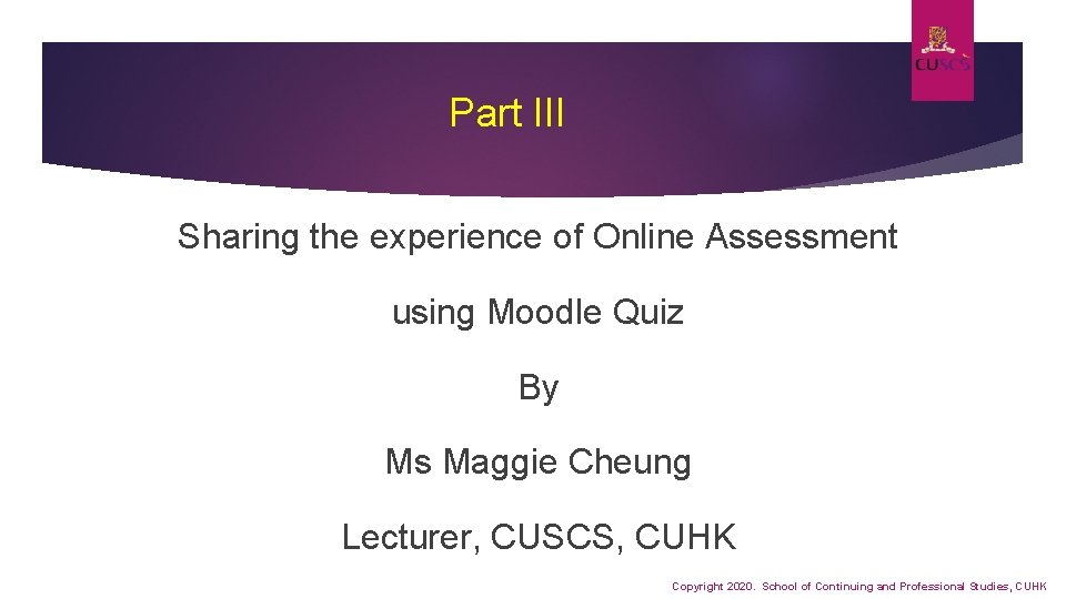 Part III Sharing the experience of Online Assessment using Moodle Quiz By Ms Maggie