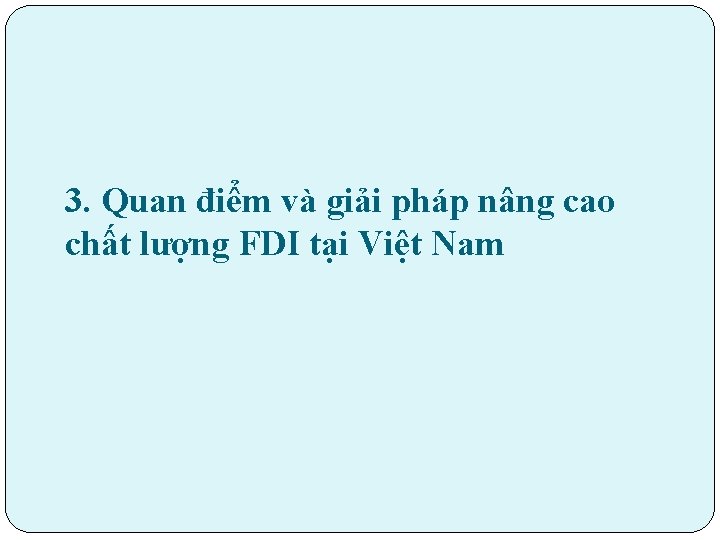 3. Quan điểm và giải pháp nâng cao chất lượng FDI tại Việt Nam
