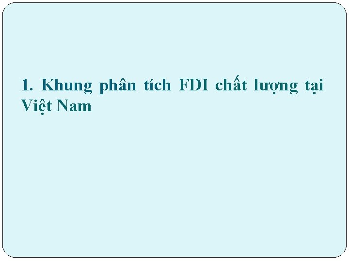 1. Khung phân tích FDI chất lượng tại Việt Nam 