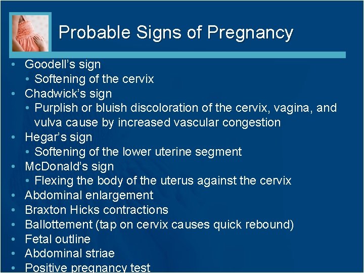 Probable Signs of Pregnancy • Goodell’s sign • Softening of the cervix • Chadwick’s