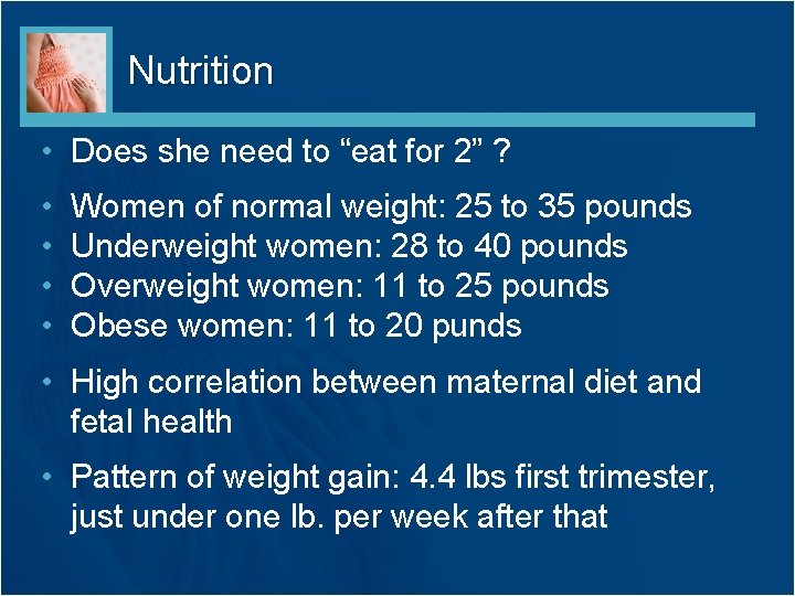 Nutrition • Does she need to “eat for 2” ? • • Women of