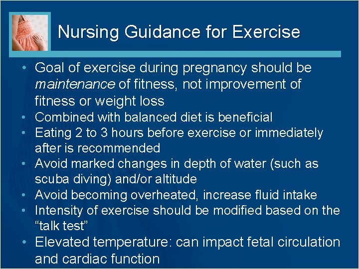 Nursing Guidance for Exercise • Goal of exercise during pregnancy should be maintenance of