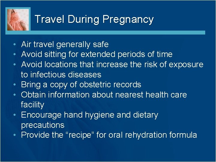 Travel During Pregnancy • Air travel generally safe • Avoid sitting for extended periods