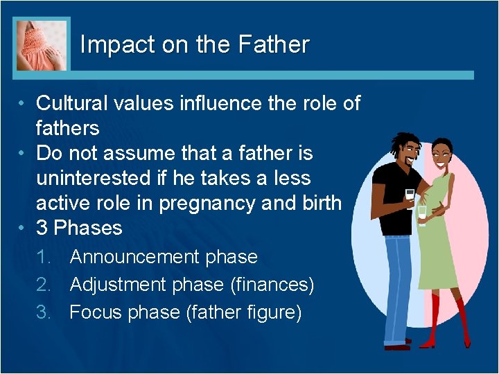 Impact on the Father • Cultural values influence the role of fathers • Do