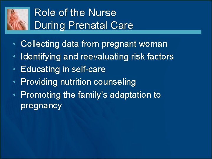 Role of the Nurse During Prenatal Care • • • Collecting data from pregnant